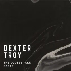 Dexter Troy - The Double Take - Part 1