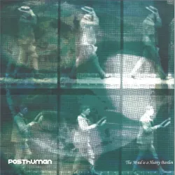 Posthuman - The Mind is a Heavy Burden