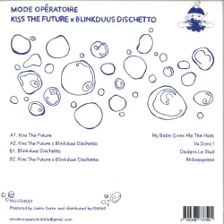 Blinkduus Dischetto
&
Kiss The Future - Mode Opératoire