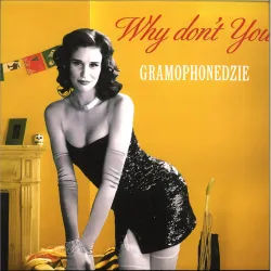 Gramophonedzie - Why Don't You